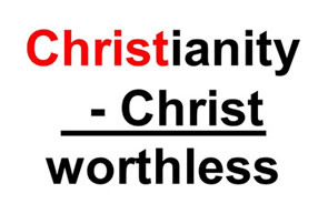 Christianity minus Christ is worthless